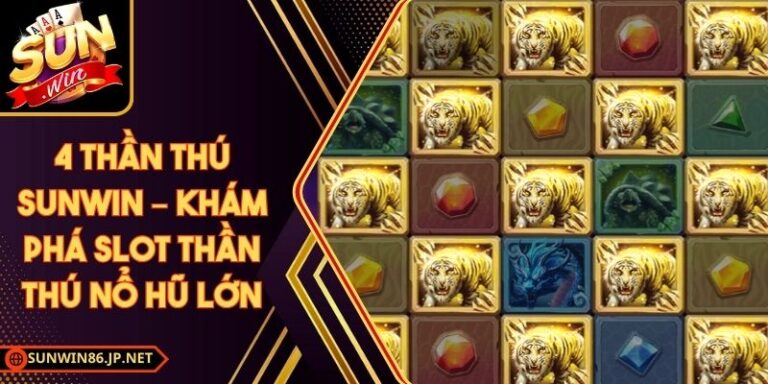 4 Thần Thú Sunwin – Khám Phá Slot Thần Thú Nổ Hũ Lớn 8 4 Thần Thú Sunwin