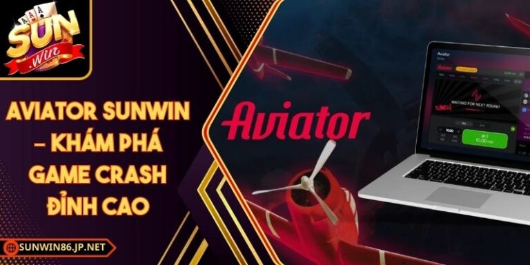 Aviator Sunwin – Khám Phá Game Crash Đỉnh Cao 8 Aviator Sunwin