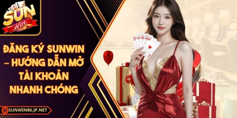 Đăng Ký Sunwin – Hướng Dẫn Mở Tài Khoản Nhanh Chóng 13 Đăng Ký Sunwin