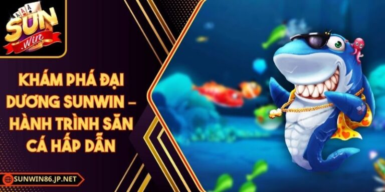 Khám Phá Đại Dương Sunwin – Hành Trình Săn Cá Hấp Dẫn 5 Khám Phá Đại Dương Sunwin