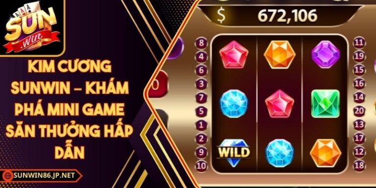 Kim Cương Sunwin – Khám Phá Mini Game Săn Thưởng Hấp Dẫn 10 Kim Cương Sunwin