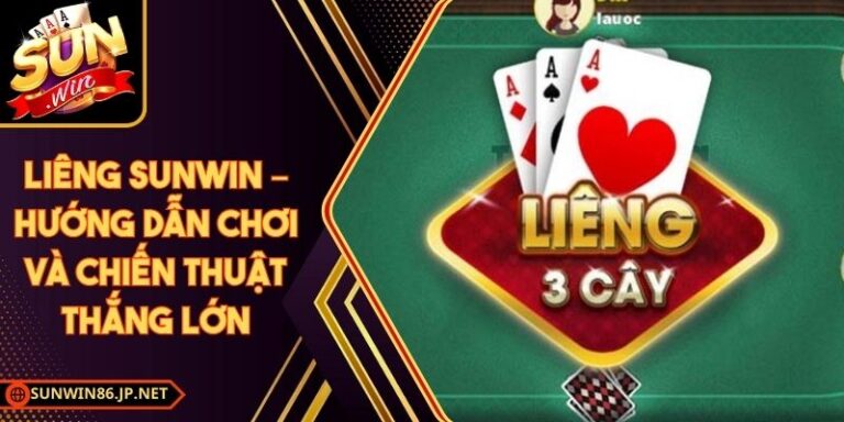Liêng Sunwin – Hướng Dẫn Chơi Và Chiến Thuật Thắng Lớn 9 Liêng Sunwin