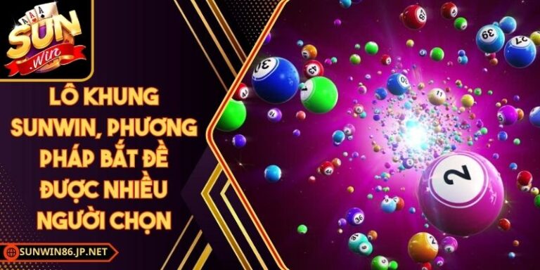 Lô Khung Sunwin, Phương Pháp Bắt Đề Được Nhiều Người Chọn 6 Lô Khung Sunwin