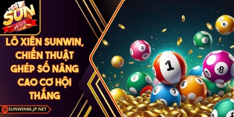 Lô Xiên Sunwin, Chiến Thuật Ghép Số Nâng Cao Cơ Hội Thắng 9 Lô Xiên Sunwin