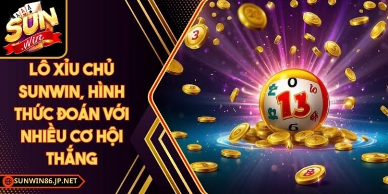 Lô Xỉu Chủ Sunwin, Hình Thức Đoán Với Nhiều Cơ Hội Thắng 8 Lô Xỉu Chủ Sunwin