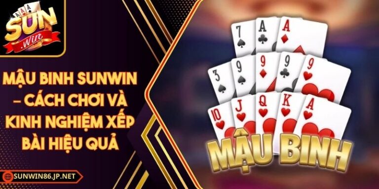 Mậu Binh Sunwin – Cách Chơi Và Kinh Nghiệm Xếp Bài Hiệu Quả 1 Mậu Binh Sunwin