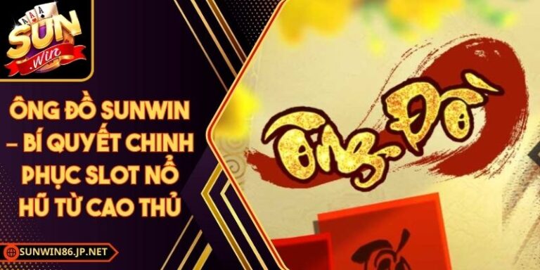 Ông Đồ Sunwin – Bí Quyết Chinh Phục Slot Nổ Hũ Từ Cao Thủ 4 Ông Đồ Sunwin
