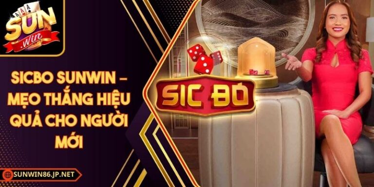 Sicbo Sunwin – Mẹo Thắng Hiệu Quả Cho Người Mới 1 Sicbo Sunwin