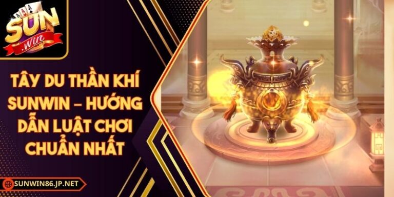 Tây Du Thần Khí Sunwin – Hướng Dẫn Luật Chơi Chuẩn Nhất 3 Tây Du Thần Khí Sunwin