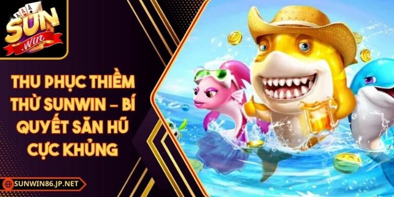 Thu Phục Thiềm Thừ Sunwin – Bí Quyết Săn Hũ Cực Khủng 6 Thu Phục Thiềm Thừ Sunwin