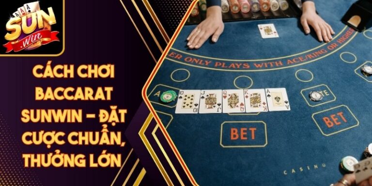 Cách Chơi Baccarat Sunwin - Đặt Cược Chuẩn, Thưởng Lớn 2 Cách Chơi Baccarat Sunwin - Đặt Cược Chuẩn, Thưởng Lớn