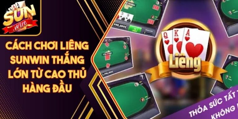 Cách Chơi Liêng Sunwin Thắng Lớn Từ Cao Thủ Hàng Đầu 10 Cách Chơi Liêng Sunwin Thắng Lớn Từ Cao Thủ Hàng Đầu