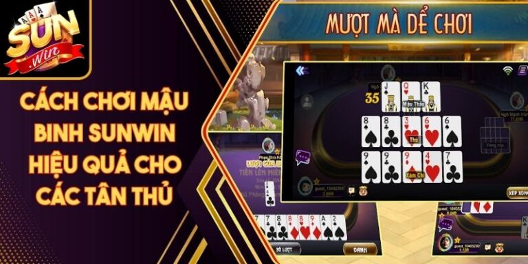 Cách Chơi Mậu Binh Sunwin Hiệu Quả Cho Các Tân Thủ 1 Cách Chơi Mậu Binh Sunwin Hiệu Quả Cho Các Tân Thủ