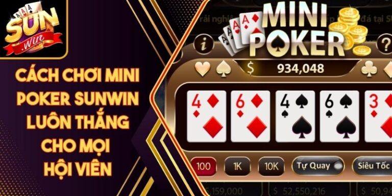 Cách Chơi Mini Poker Sunwin Luôn Thắng Cho Mọi Hội Viên