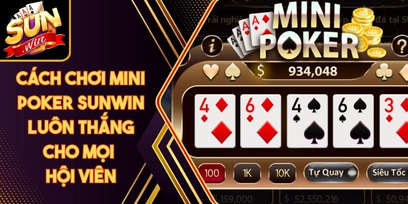 Cách Chơi Mini Poker Sunwin Luôn Thắng Cho Mọi Hội Viên 5 Cách Chơi Mini Poker Sunwin Luôn Thắng Cho Mọi Hội Viên