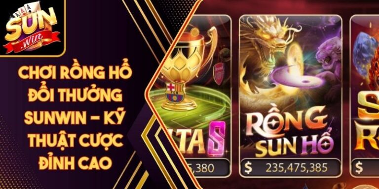 Chơi Rồng Hổ Đổi Thưởng Sunwin - Kỹ Thuật Cược Đỉnh Cao 4 Chơi Rồng Hổ Đổi Thưởng Sunwin - Kỹ Thuật Cược Đỉnh Cao