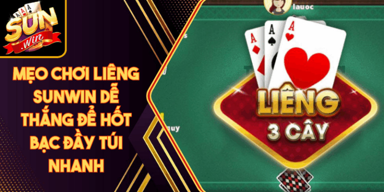 Mẹo Chơi Liêng Sunwin Dễ Thắng Để Hốt Bạc Đầy Túi Nhanh 2 Mẹo Chơi Liêng Sunwin Dễ Thắng Để Hốt Bạc Đầy Túi Nhanh