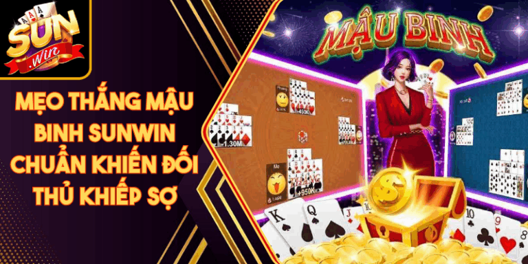 Mẹo Thắng Mậu Binh Sunwin Chuẩn Khiến Đối Thủ Khiếp Sợ 3 Mẹo Thắng Mậu Binh Sunwin Chuẩn Khiến Đối Thủ Khiếp Sợ