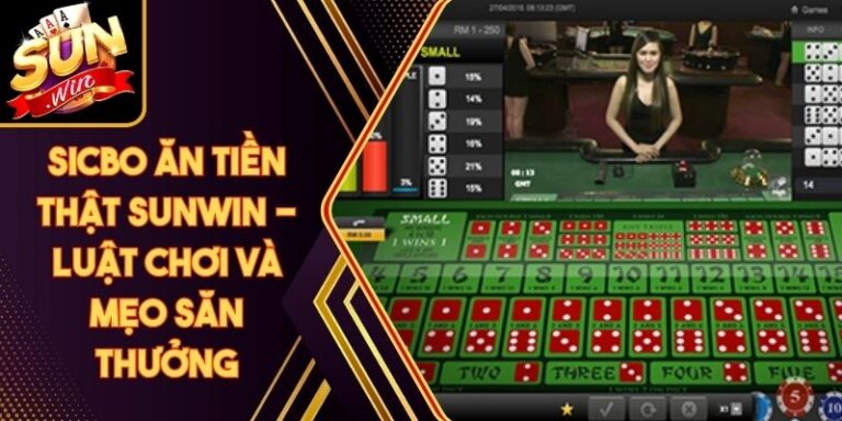 Sicbo Ăn Tiền Thật Sunwin - Luật Chơi Và Mẹo Săn Thưởng